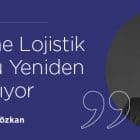 Dijitalleşme Lojistik Sektörünü Yeniden Yapılandırıyor